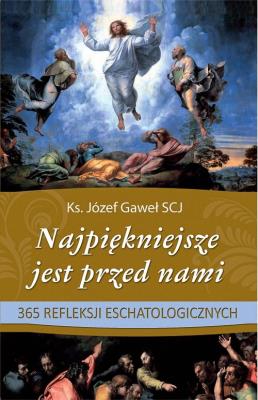 Najpiękniejsze jest przed nami. Autor: Józef Gaweł. SmakLiter.pl Okładka książki Najpiękniejsze jest przed nami