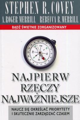 Najpierw rzeczy najważniejsze wyd.10. Autor: Stephen R. Covey, A. Roger Merrill, Rebecca Merri. SmakLiter.pl Okładka książki Najpierw rzeczy najważniejsze wyd.10