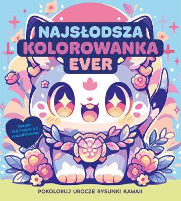 Okładka książki Najsłodsza kolorowanka ever. Pokoloruj rysunki kawaii