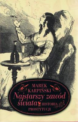 Najstarszy zawód świata. Historia prostytucji wyd. 2023. Autor: Karpiński Marek. SmakLiter.pl Okładka książki Najstarszy zawód świata. Historia prostytucji wyd. 2023
