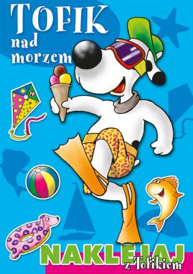 Okładka książki Naklejaj z Tofikiem. Tofik nad morzem