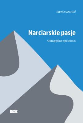 Narciarskie pasje. Olimpijskie opowieści. Autor: Prof. Szymon Krasicki. SmakLiter.pl Okładka książki Narciarskie pasje. Olimpijskie opowieści