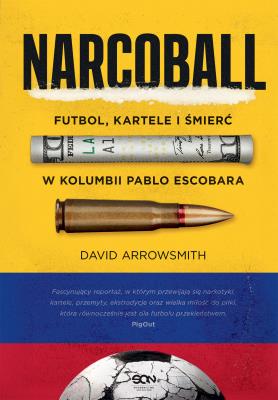 Okładka książki Narcoball. Futbol, kartele i śmierć w Kolumbii Pablo Escobara