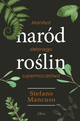 Naród Roślin. Manifest zielonego supermocarstwa. Autor: Stefano Mancuso. SmakLiter.pl Okładka książki Naród Roślin. Manifest zielonego supermocarstwa