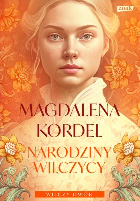 Narodziny wilczycy. Wilczy dwór. Tom 2. Autor: Magdalena Kordel. SmakLiter.pl Okładka książki Narodziny wilczycy. Wilczy dwór. Tom 2