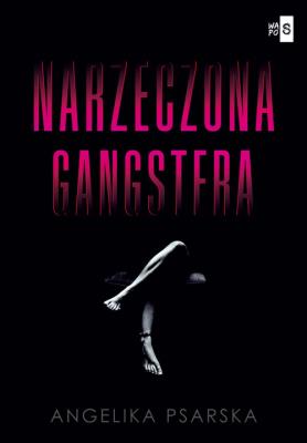 Narzeczona gangstera. Autor: ANGELIKA PSARSKA. SmakLiter.pl Okładka książki Narzeczona gangstera
