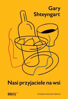 Nasi przyjaciele na wsi. Autor: Shteyngart Gary. SmakLiter.pl Okładka książki Nasi przyjaciele na wsi