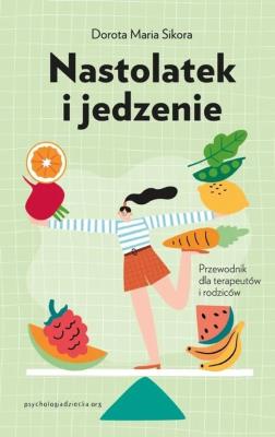 Okładka książki Nastolatek i jedzenie Przewodnik dla rodziców i terapeutów