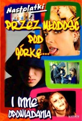 Okładka książki Nastolatki. Przez młodość pod górkę...i inne...