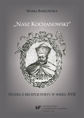 Okładka książki Nasz Kochanowski. Studia z recepcji poety..