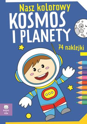 Okładka książki Nasz kolorowy Kosmos i planety z naklejkami