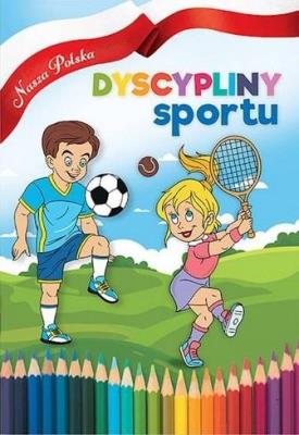 Nasza Polska. Dyscypliny sportu. Autor:   Praca zbiorowa. SmakLiter.pl Okładka książki Nasza Polska. Dyscypliny sportu