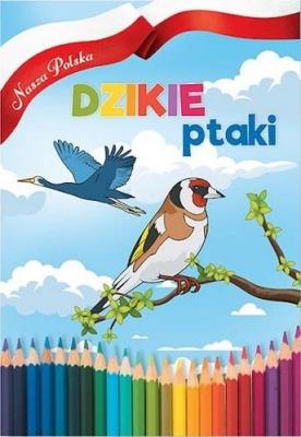 Nasza Polska. Dzikie Ptaki. Autor:   Praca zbiorowa. SmakLiter.pl Okładka książki Nasza Polska. Dzikie Ptaki