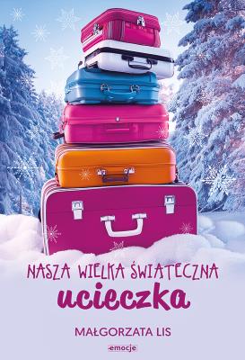 Nasza wielka świąteczna ucieczka. Autor: Małgorzata Lis. SmakLiter.pl Okładka książki Nasza wielka świąteczna ucieczka