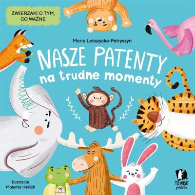 Nasze patenty na trudne momenty. Autor: Maria Lekszycka-Petryszyn, Malwina Hellich. SmakLiter.pl Okładka książki Nasze patenty na trudne momenty