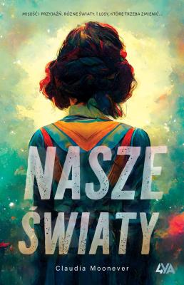 Nasze światy. Autor: Moonever Claudia. SmakLiter.pl Okładka książki Nasze światy