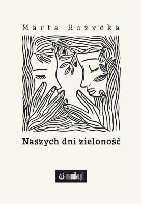 Naszych dni zieloność. Autor: Marta Różycka. SmakLiter.pl Okładka książki Naszych dni zieloność