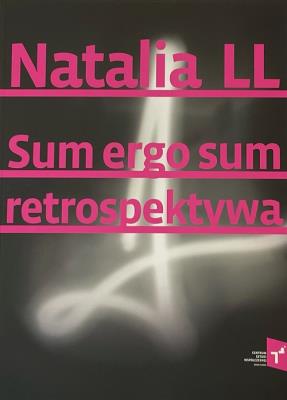 Natalia LL Sum Ergo Sum retrospektywa. Autor:   Praca zbiorowa. SmakLiter.pl Okładka książki Natalia LL Sum Ergo Sum retrospektywa