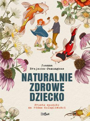 Naturalnie zdrowe dziecko w.2. Autor: Joanna Brejecka-Pamungkas. SmakLiter.pl Okładka książki Naturalnie zdrowe dziecko w.2