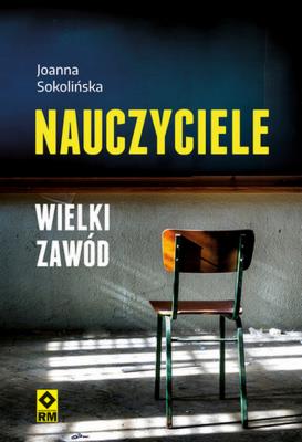Nauczyciele. Wielki zawód. Autor: Sokolińska Joanna. SmakLiter.pl Okładka książki Nauczyciele. Wielki zawód