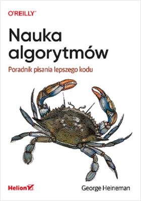 Nauka algorytmów Poradnik pisania lepszego kodu. Autor: George Heineman. SmakLiter.pl Okładka książki Nauka algorytmów Poradnik pisania lepszego kodu