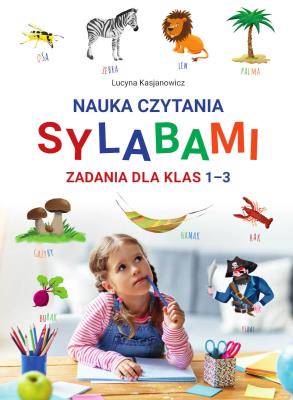 Nauka czytania sylabami. Zadania dla klas 1-3. Autor: Lucyna Kasjanowicz. SmakLiter.pl Okładka książki Nauka czytania sylabami. Zadania dla klas 1-3