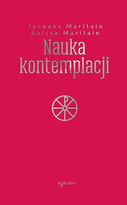 Nauka kontemplacji. Autor: Jacques Maritain, Maritain Raissa. SmakLiter.pl Okładka książki Nauka kontemplacji