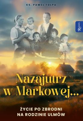 Okładka książki Nazajutrz w Markowej. Życie po zbrodni na rodzinie Ulmów