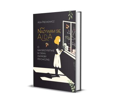 Nazywam się Aida. O macierzyństwie w cieniu choroby psychicznej.. Autor: Piechowicz Aga. SmakLiter.pl Okładka książki Nazywam się Aida. O macierzyństwie w cieniu choroby psychicznej.