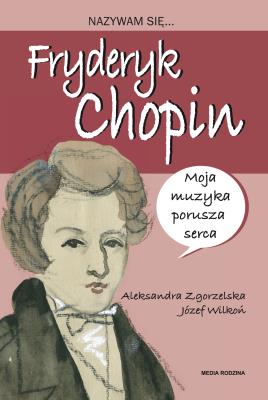 Okładka książki Nazywam się Fryderyk Chopin