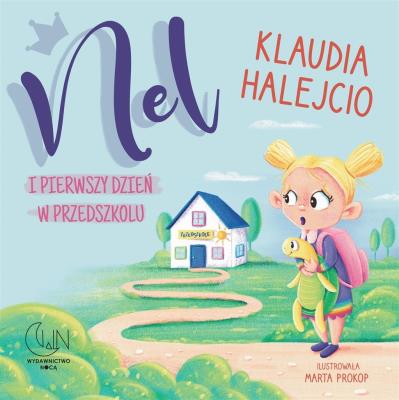 Nel i pierwszy dzień w przedszkolu. Autor: Klaudia Halejcio. SmakLiter.pl Okładka książki Nel i pierwszy dzień w przedszkolu
