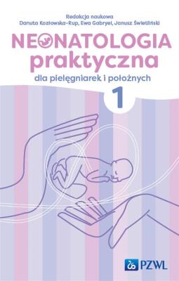 Okładka książki Neonatologia praktyczna dla pielęgniarek i położnych Tom 1