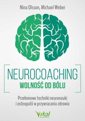 Okładka książki Neurocoaching. Wolność od bólu. Przełomowe techniki neuronauki i osteopatii w przywracaniu zdrowia