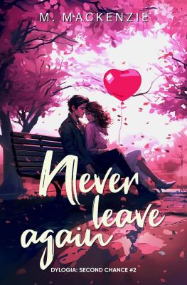 Never leave again. Dylogia Second chance. Tom 2. Autor: M. Mackenzie. SmakLiter.pl Okładka książki Never leave again. Dylogia Second chance. Tom 2
