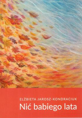 Nić babiego lata. Autor: Jarosz-Kondraciuk Elżbieta. SmakLiter.pl Okładka książki Nić babiego lata