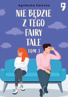Nie będzie z tego fairy tale. Tom 3. Autor: Agnieszka Karecka. SmakLiter.pl Okładka książki Nie będzie z tego fairy tale. Tom 3
