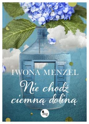 Nie chodź ciemną doliną. Autor: Menzel Iwona. SmakLiter.pl Okładka książki Nie chodź ciemną doliną