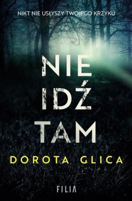Nie idź tam. Autor: Dorota Glica. SmakLiter.pl Okładka książki Nie idź tam