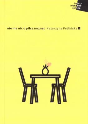 Nie ma nic o piłce nożnej. Autor: Fetlińska Katarzyna. SmakLiter.pl Okładka książki Nie ma nic o piłce nożnej
