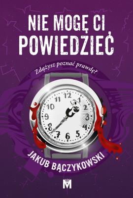 Nie mogę ci powiedzieć. Autor: Bączykowski Jakub. SmakLiter.pl Okładka książki Nie mogę ci powiedzieć