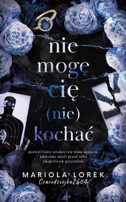 Nie mogę cię (nie) kochać. Tom 2. Autor: Mariola Lorek. SmakLiter.pl Okładka książki Nie mogę cię (nie) kochać. Tom 2