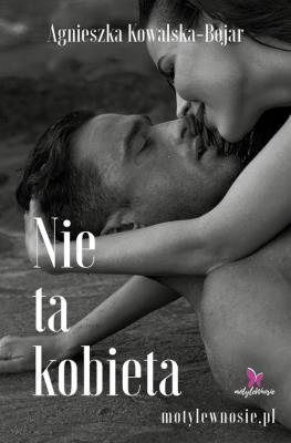 Nie ta kobieta. Autor: Agnieszka Kowalska-Bojar. SmakLiter.pl Okładka książki Nie ta kobieta
