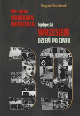 Nie tylko Krwawa Niedziela Bydgoski wrzesień dzień po dniu. Autor: Drozdowski Krzysztof. SmakLiter.pl Okładka książki Nie tylko Krwawa Niedziela Bydgoski wrzesień dzień po dniu
