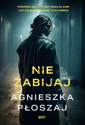 Nie zabijaj. Autor: Płoszaj Agnieszka. SmakLiter.pl Okładka książki Nie zabijaj