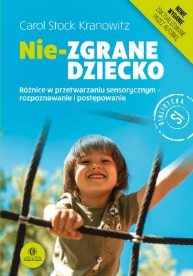 Nie-zgrane dziecko nowe wydanie. Autor: Carol Stock Kranowitz. SmakLiter.pl Okładka książki Nie-zgrane dziecko nowe wydanie