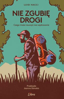 Okładka książki Nie zgubię drogi. Czego może nauczyć nas wędrowanie