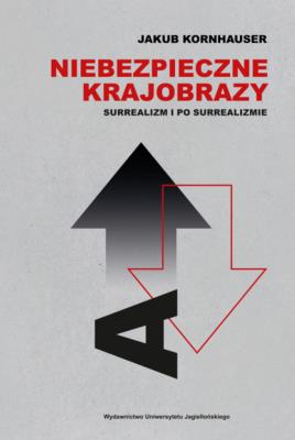Niebezpieczne krajobrazy. Surrealizm i po... Autor: Jakub Kornhauser. SmakLiter.pl Okładka książki Niebezpieczne krajobrazy. Surrealizm i po..