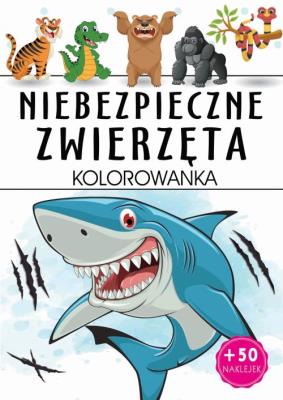 Niebezpieczne zwierzęta. Kolorowanka. Autor: Opracowanie zbiorowe. SmakLiter.pl Okładka książki Niebezpieczne zwierzęta. Kolorowanka