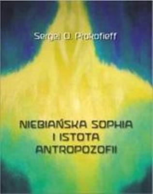 Niebiańska Sophia i istota antropozofii. Autor: Sergej O. Prokofieff. SmakLiter.pl Okładka książki Niebiańska Sophia i istota antropozofii