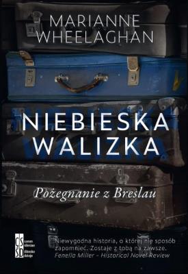 Niebieska walizka. Pożegnanie z Breslau. Autor: Marianne Wheelaghan. SmakLiter.pl Okładka książki Niebieska walizka. Pożegnanie z Breslau